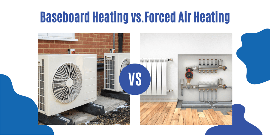 Baseboard Heating VS Forced Air Heating